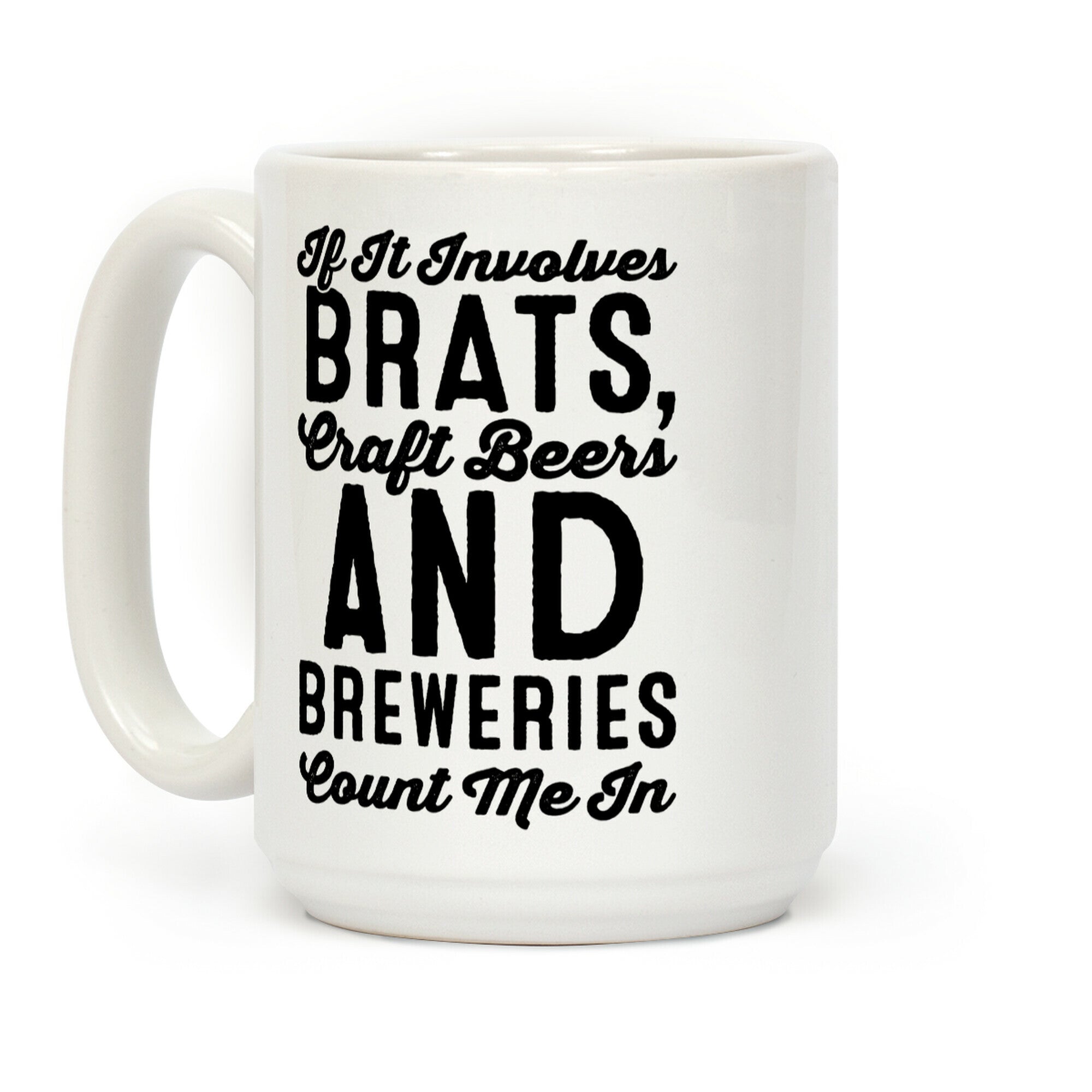 If It Involves Brats Craft Beers and Breweries Count Me In Coffee Mug